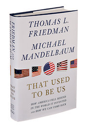 Thomas Friedman and Michael Mendelbaum - That That Used to be Us: How America Fell Behind in the World it Invented and How We Can Come Back